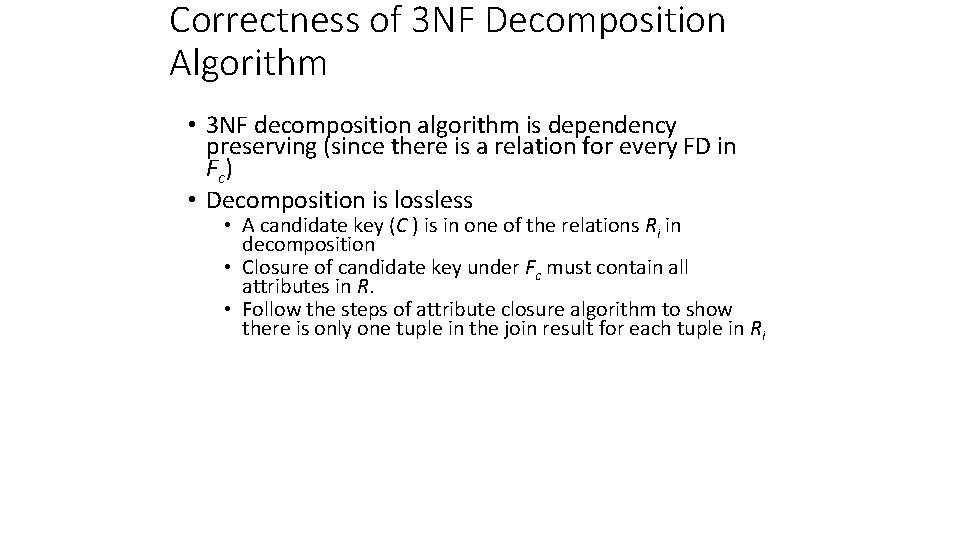 Correctness of 3 NF Decomposition Algorithm • 3 NF decomposition algorithm is dependency preserving