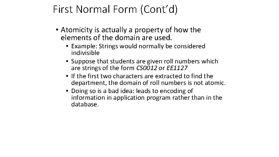 First Normal Form (Cont’d) • Atomicity is actually a property of how the elements
