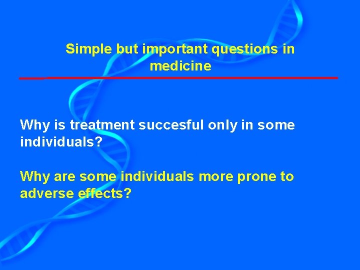 Simple but important questions in medicine Why is treatment succesful only in some individuals?