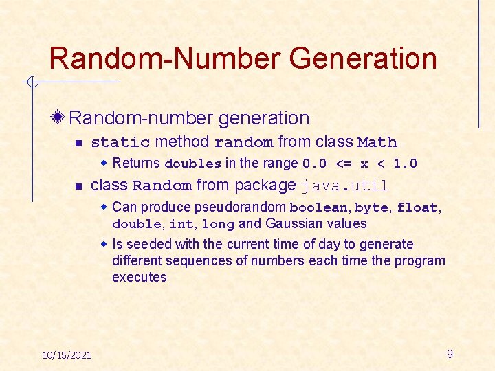 Random-Number Generation Random-number generation n static method random from class Math w Returns doubles