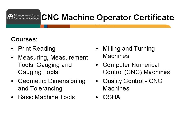 CNC Machine Operator Certificate Courses: • Print Reading • Measuring, Measurement Tools, Gauging and