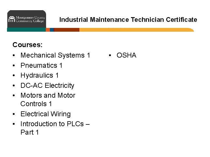 Industrial Maintenance Technician Certificate Courses: • • • Mechanical Systems 1 Pneumatics 1 Hydraulics