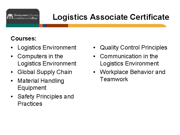 Logistics Associate Certificate Courses: • Logistics Environment • Computers in the Logistics Environment •