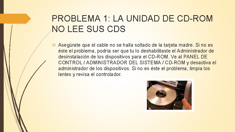 PROBLEMA 1: LA UNIDAD DE CD-ROM NO LEE SUS CDS Asegúrate que el cable