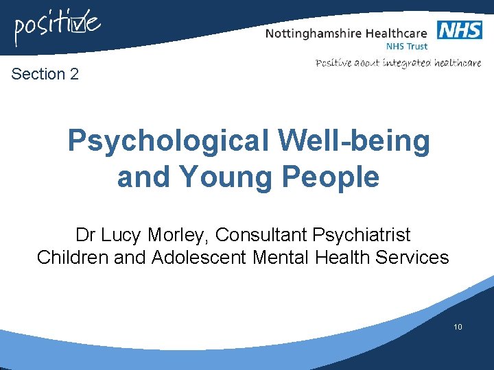 Section 2 Psychological Well-being and Young People Dr Lucy Morley, Consultant Psychiatrist Children and