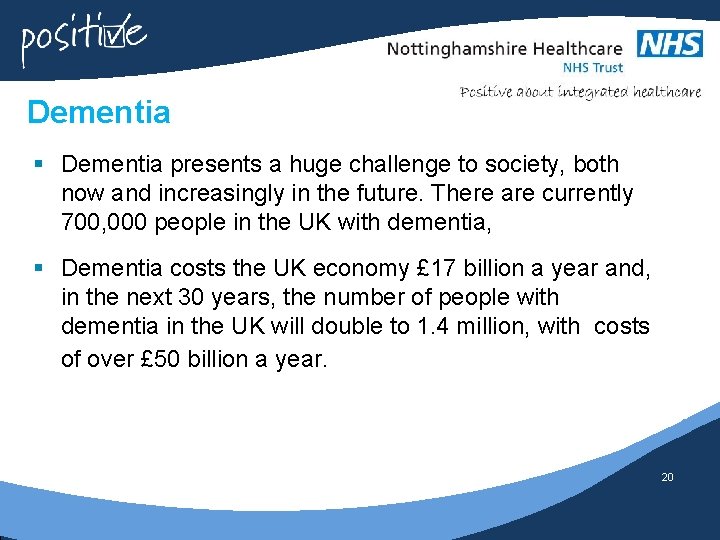 Dementia § Dementia presents a huge challenge to society, both now and increasingly in