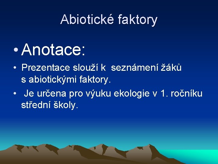 Abiotické faktory • Anotace: • Prezentace slouží k seznámení žáků s abiotickými faktory. •