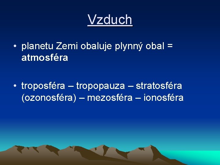 Vzduch • planetu Zemi obaluje plynný obal = atmosféra • troposféra – tropopauza –