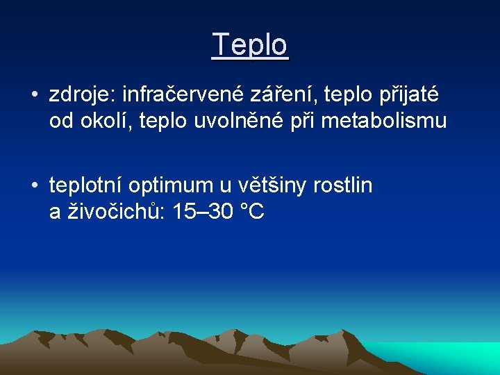 Teplo • zdroje: infračervené záření, teplo přijaté od okolí, teplo uvolněné při metabolismu •