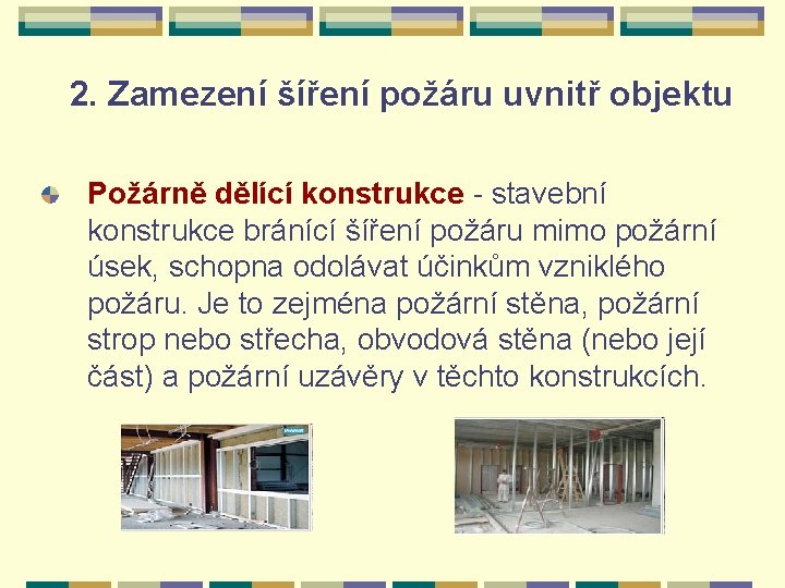 2. Zamezení šíření požáru uvnitř objektu Požárně dělící konstrukce - stavební konstrukce bránící šíření