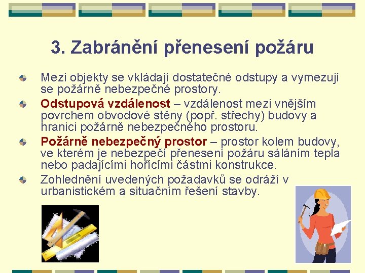 3. Zabránění přenesení požáru Mezi objekty se vkládají dostatečné odstupy a vymezují se požárně