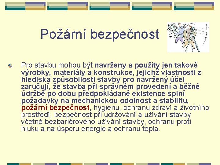 Požární bezpečnost Pro stavbu mohou být navrženy a použity jen takové výrobky, materiály a