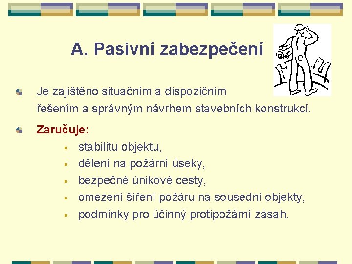 A. Pasivní zabezpečení Je zajištěno situačním a dispozičním řešením a správným návrhem stavebních konstrukcí.