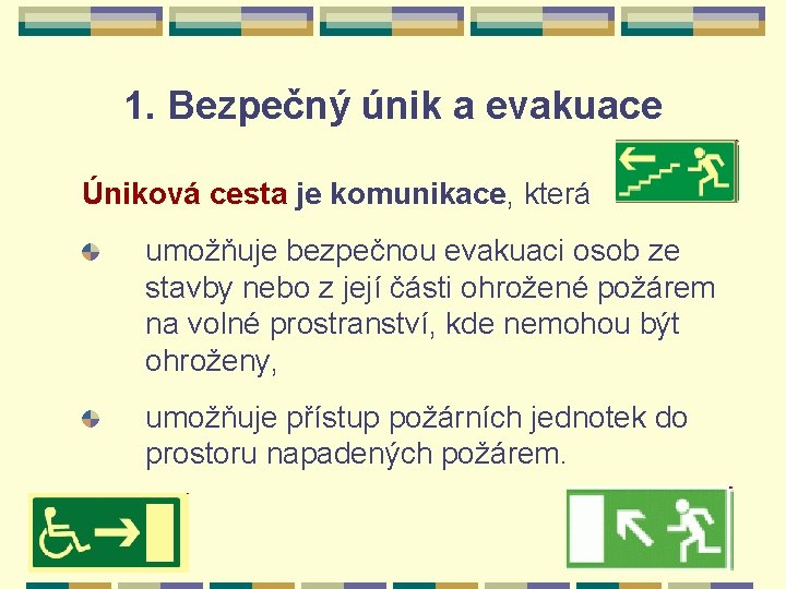 1. Bezpečný únik a evakuace Úniková cesta je komunikace, která umožňuje bezpečnou evakuaci osob