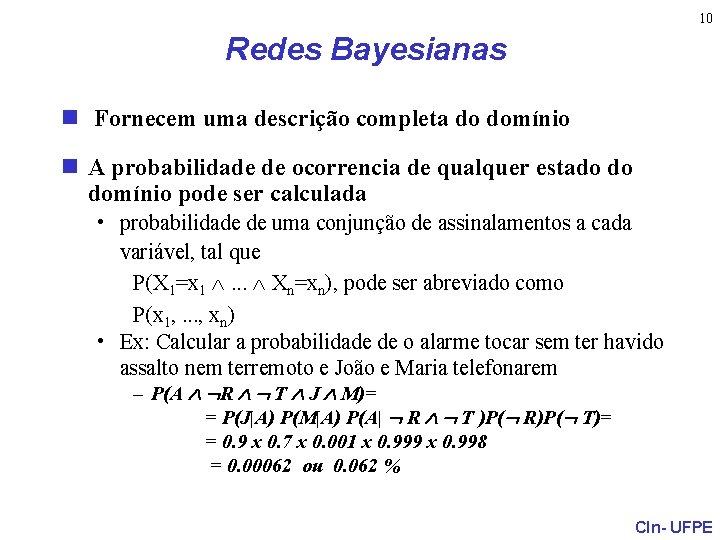 10 Redes Bayesianas n Fornecem uma descrição completa do domínio n A probabilidade de