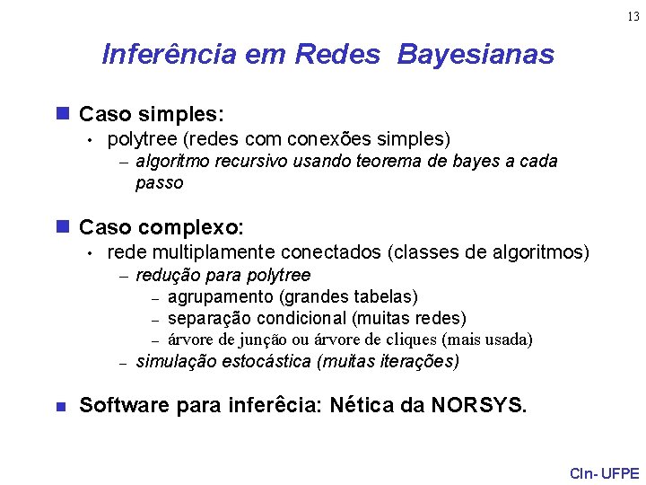 13 Inferência em Redes Bayesianas n Caso simples: • polytree (redes com conexões simples)