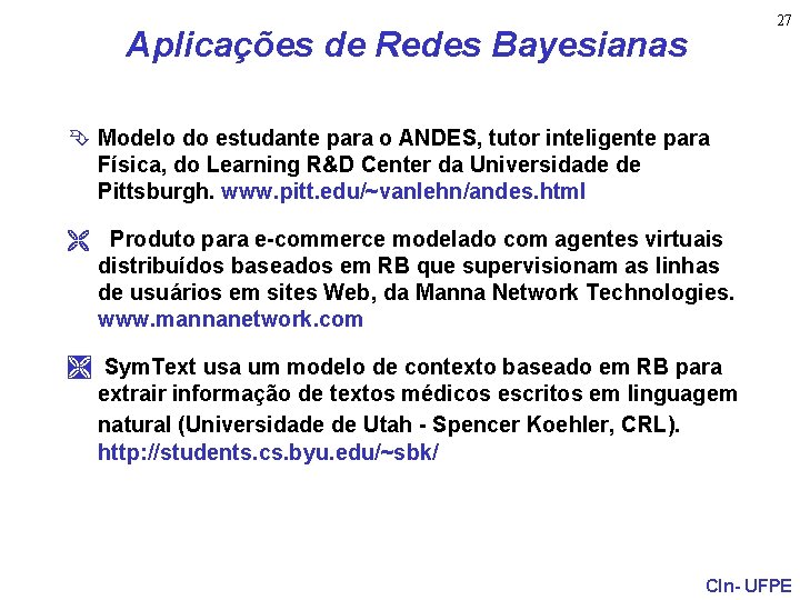 27 Aplicações de Redes Bayesianas Ê Modelo do estudante para o ANDES, tutor inteligente