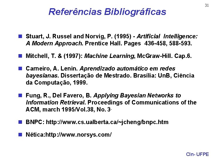 31 Referências Bibliográficas n Stuart, J. Russel and Norvig, P. (1995) - Artificial Intelligence: