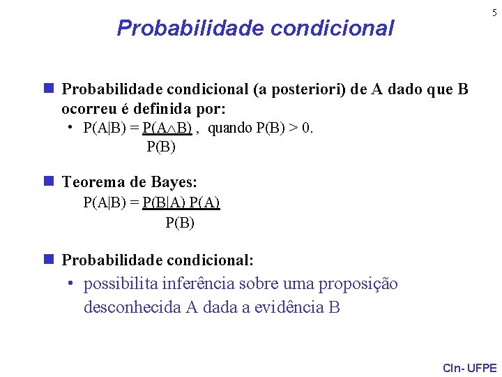 5 Probabilidade condicional n Probabilidade condicional (a posteriori) de A dado que B ocorreu