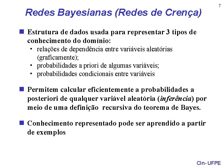 Redes Bayesianas (Redes de Crença) 7 n Estrutura de dados usada para representar 3