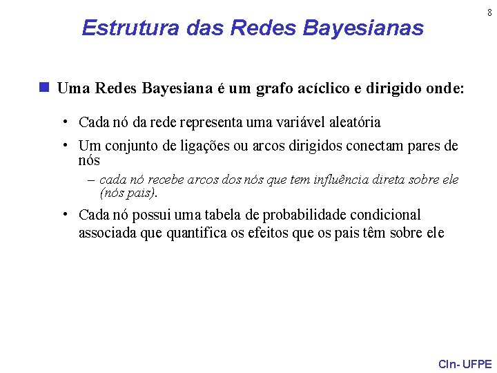 8 Estrutura das Redes Bayesianas n Uma Redes Bayesiana é um grafo acíclico e