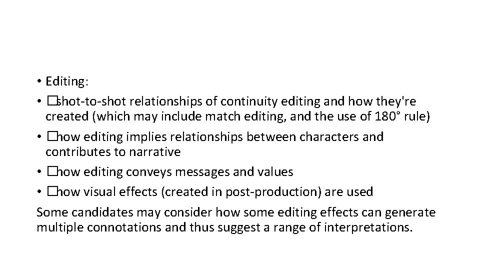  • Editing: • �shot-to-shot relationships of continuity editing and how they're created (which