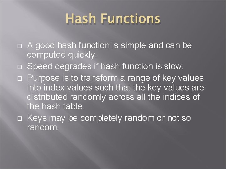 Hash Functions A good hash function is simple and can be computed quickly. Speed