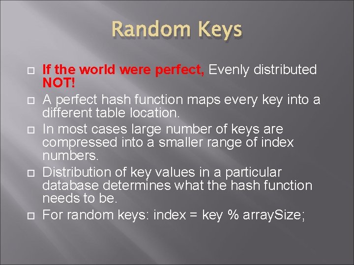Random Keys If the world were perfect, Evenly distributed NOT! A perfect hash function