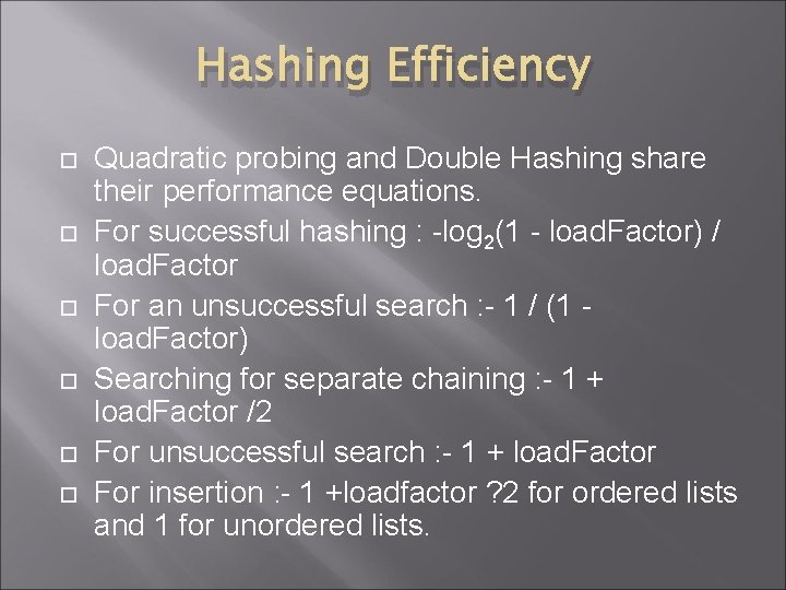 Hashing Efficiency Quadratic probing and Double Hashing share their performance equations. For successful hashing