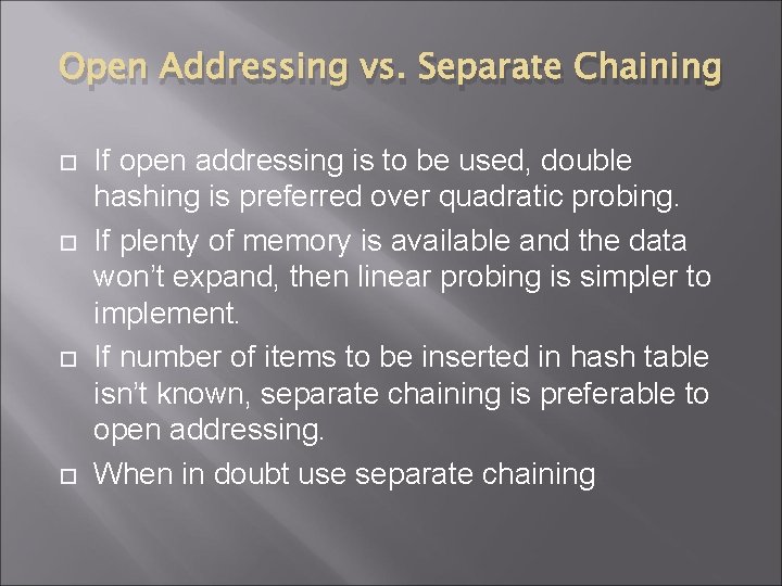 Open Addressing vs. Separate Chaining If open addressing is to be used, double hashing