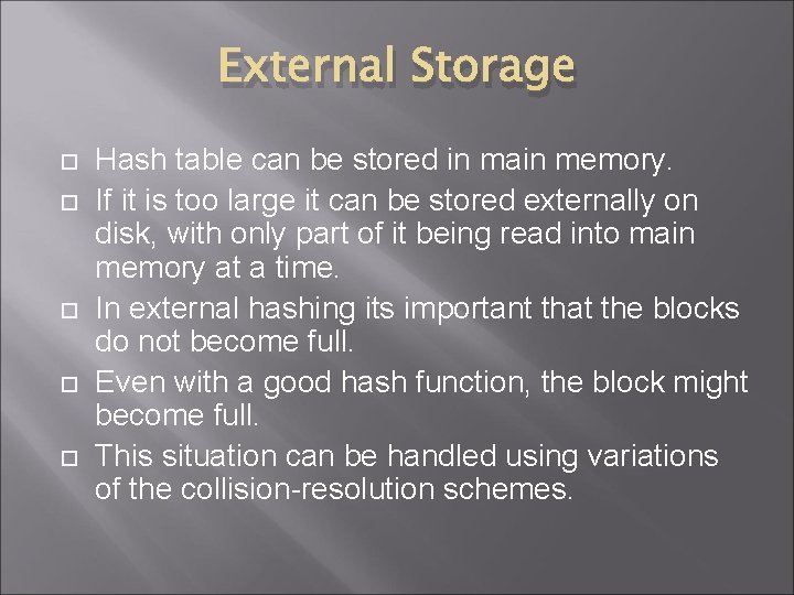 External Storage Hash table can be stored in main memory. If it is too