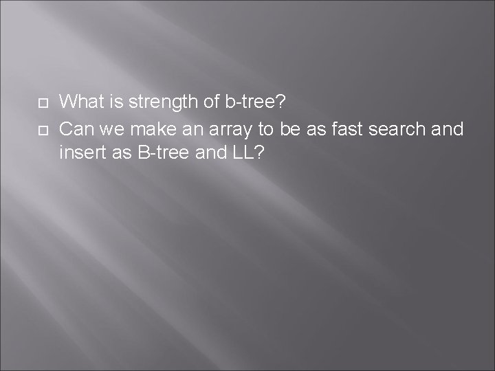  What is strength of b-tree? Can we make an array to be as