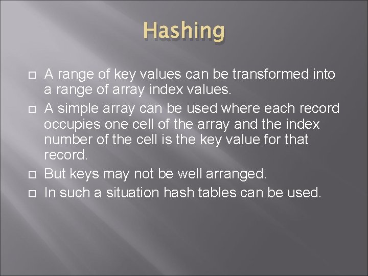 Hashing A range of key values can be transformed into a range of array