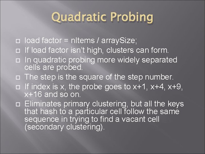 Quadratic Probing load factor = n. Items / array. Size; If load factor isn’t