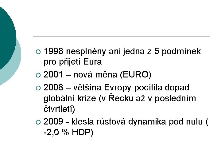 1998 nesplněny ani jedna z 5 podmínek pro přijetí Eura ¡ 2001 – nová