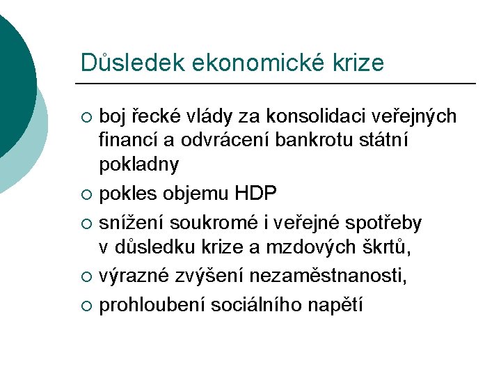 Důsledek ekonomické krize boj řecké vlády za konsolidaci veřejných financí a odvrácení bankrotu státní