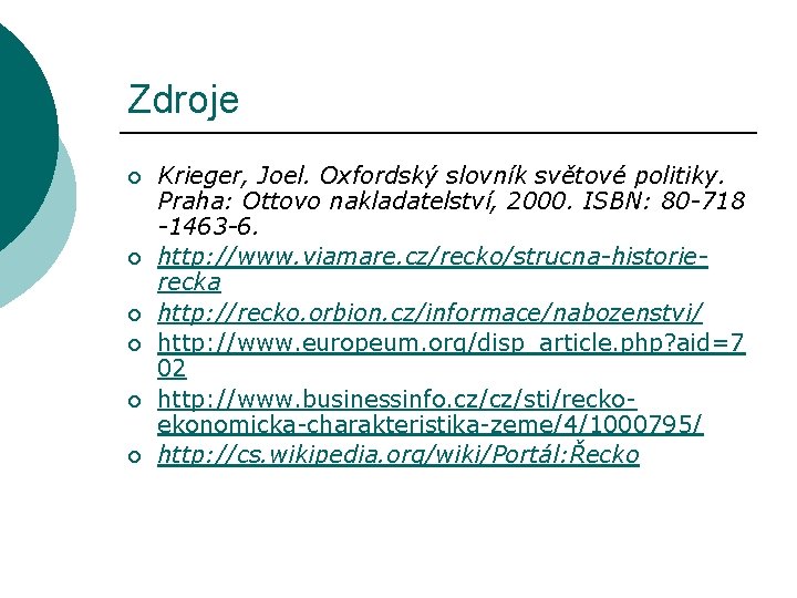 Zdroje ¡ ¡ ¡ Krieger, Joel. Oxfordský slovník světové politiky. Praha: Ottovo nakladatelství, 2000.