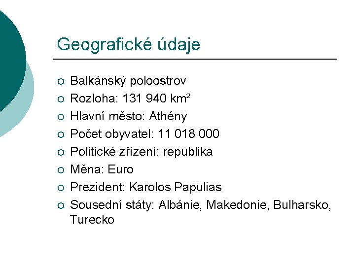 Geografické údaje ¡ ¡ ¡ ¡ Balkánský poloostrov Rozloha: 131 940 km² Hlavní město: