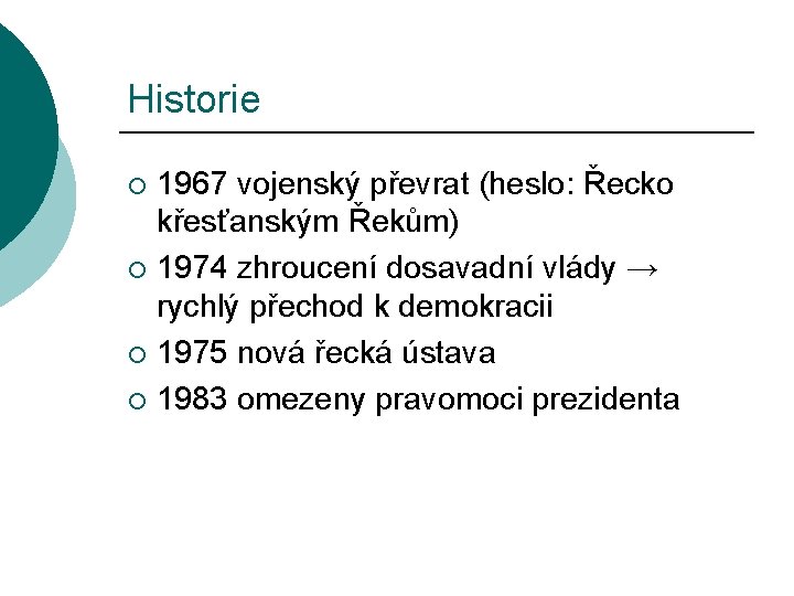 Historie 1967 vojenský převrat (heslo: Řecko křesťanským Řekům) ¡ 1974 zhroucení dosavadní vlády →