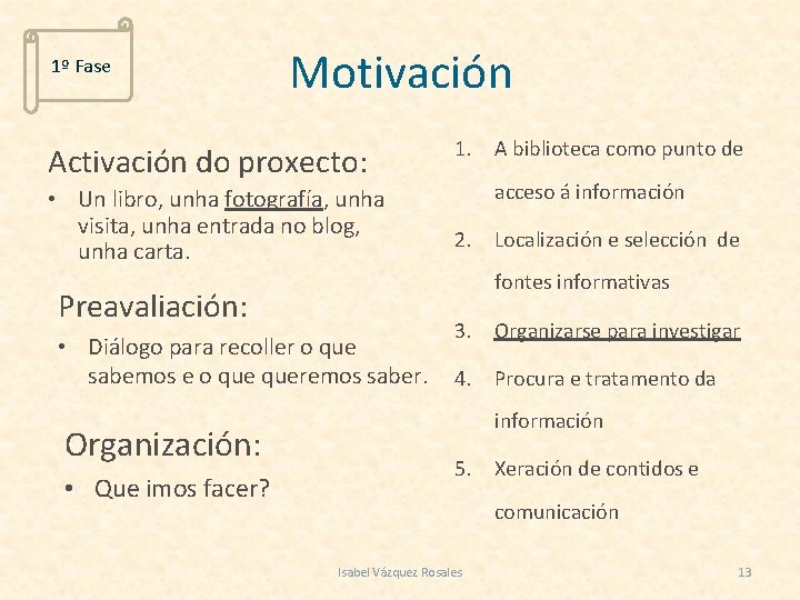1º Fase Motivación Activación do proxecto: • Un libro, unha fotografía, unha visita, unha