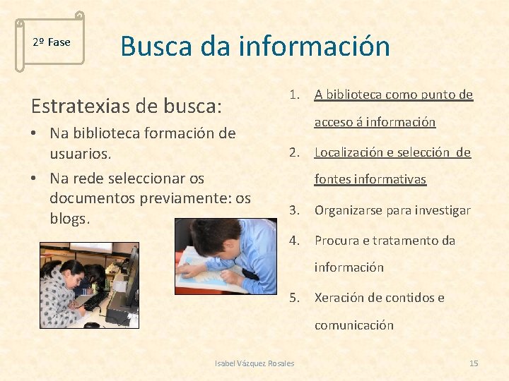 2º Fase Busca da información Estratexias de busca: • Na biblioteca formación de usuarios.