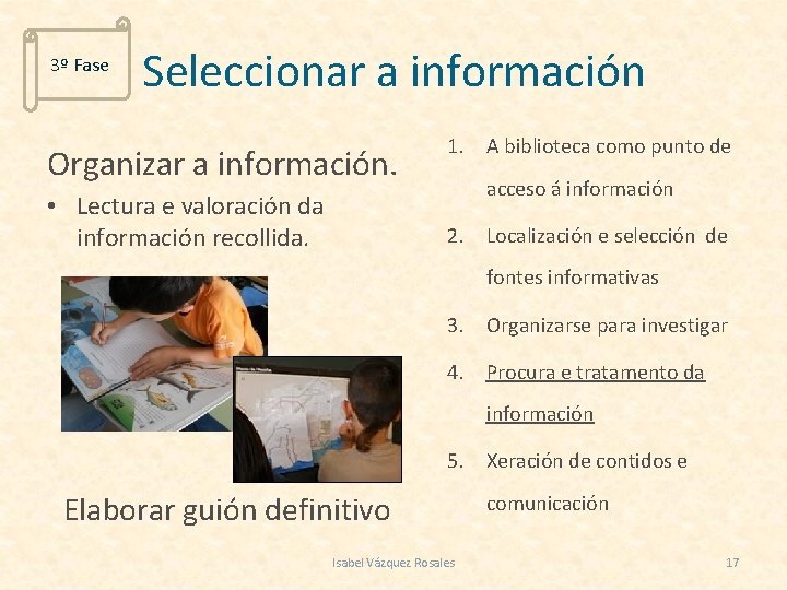 3º Fase Seleccionar a información Organizar a información. • Lectura e valoración da información