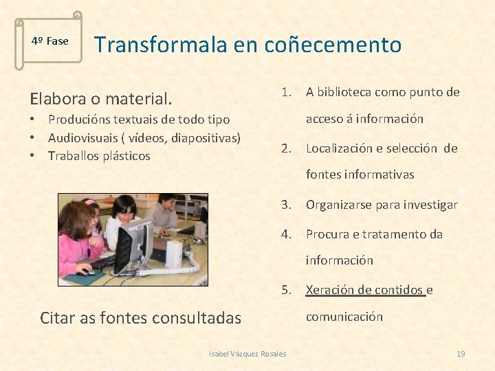 4º Fase Transformala en coñecemento 1. A biblioteca como punto de Elabora o material.