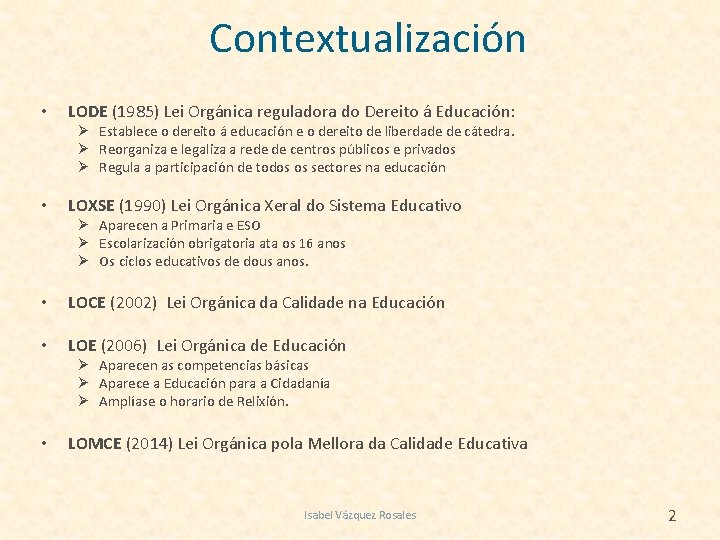 Contextualización • LODE (1985) Lei Orgánica reguladora do Dereito á Educación: Ø Establece o