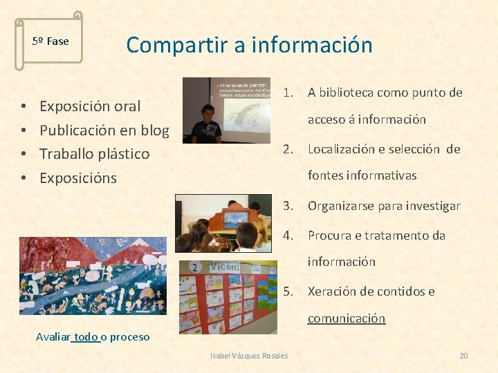 5º Fase • • Compartir a información Exposición oral Publicación en blog Traballo plástico