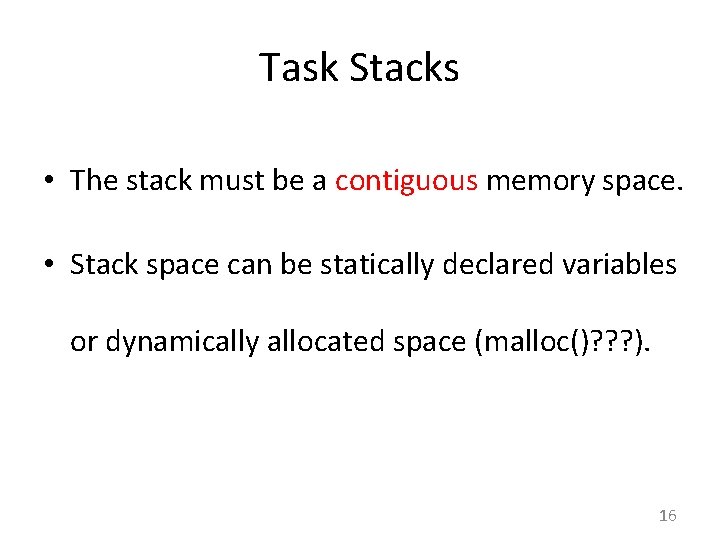 Task Stacks • The stack must be a contiguous memory space. • Stack space