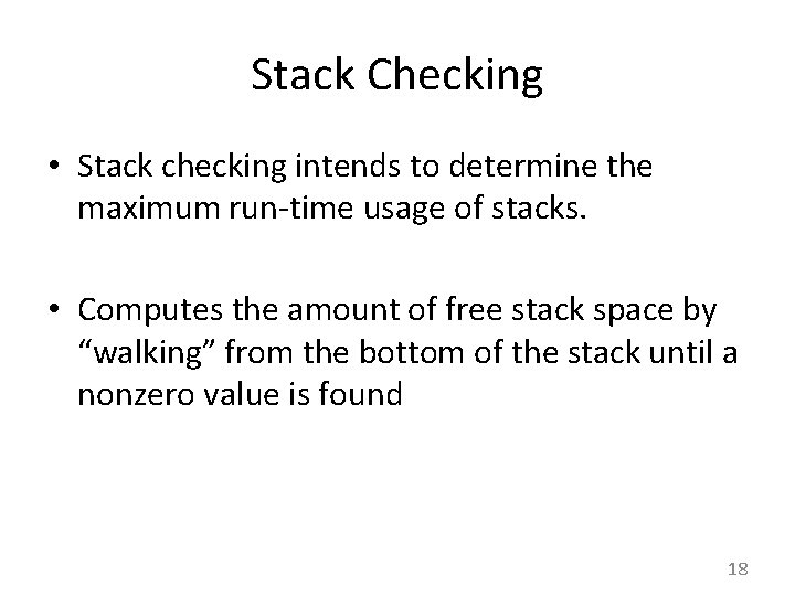 Stack Checking • Stack checking intends to determine the maximum run-time usage of stacks.