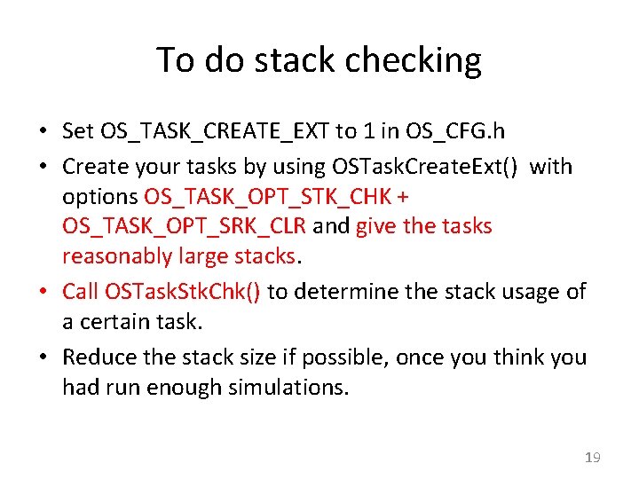 To do stack checking • Set OS_TASK_CREATE_EXT to 1 in OS_CFG. h • Create
