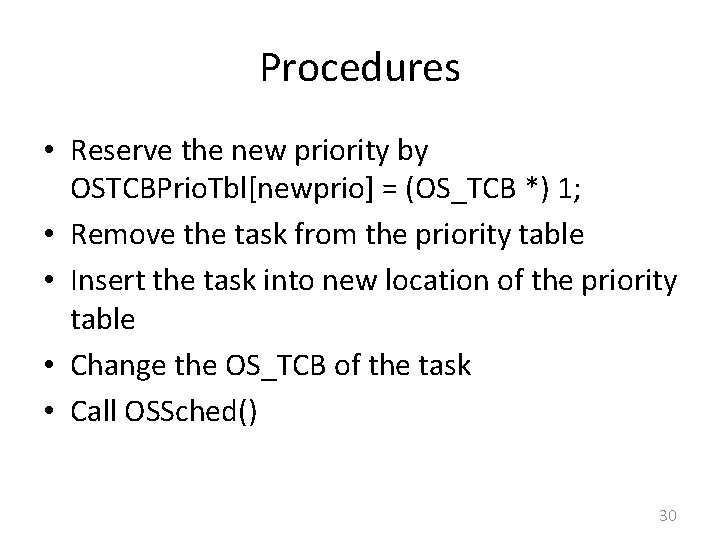 Procedures • Reserve the new priority by OSTCBPrio. Tbl[newprio] = (OS_TCB *) 1; •