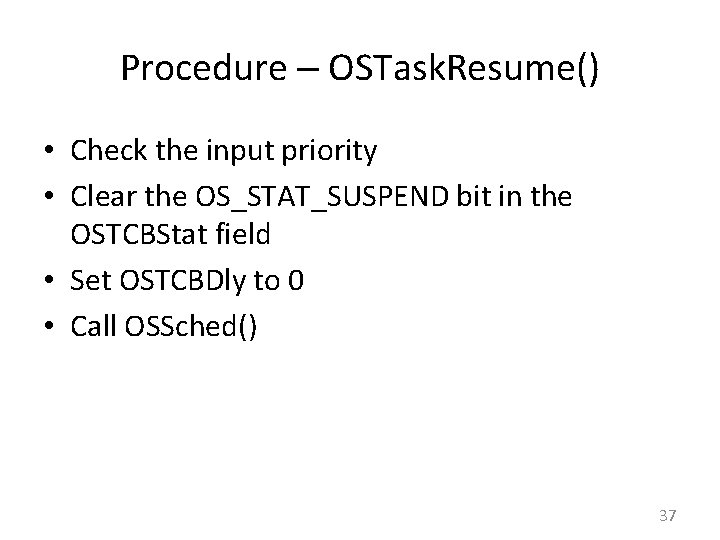 Procedure – OSTask. Resume() • Check the input priority • Clear the OS_STAT_SUSPEND bit